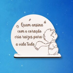 Placa Decorativa Principezinho "Quem Ensina com o Coração"